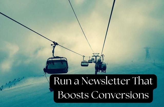Run a Newsletter That Boosts Conversions